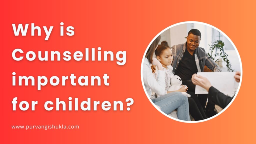 Why Is Counselling Important For Children? Purvangi Shukla